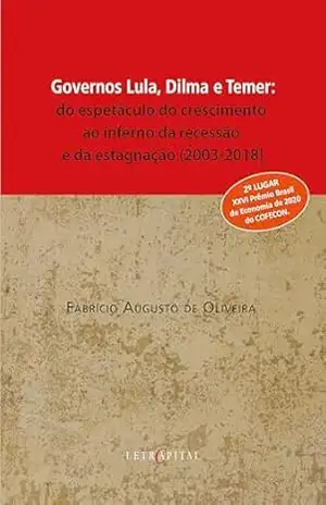 Governos Lula, Dilma e Temer – FABRÍCIO AUGUSTO DE OLIVEIRA