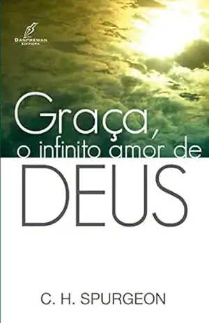 Graça, o infinito amor de Deus – Charles H. Spurgeon