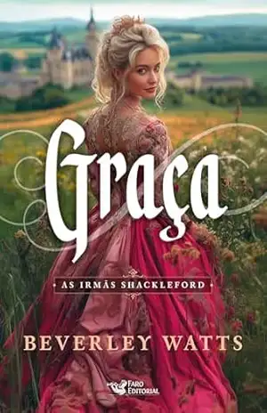 Capa do livro Graça – Série best seller de comédia romântica do período Regência: As irmãs Shackleford - Beverley Watts