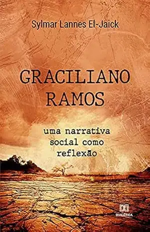 Graciliano Ramos: uma narrativa social como reflexão – Sylmar Lannes El-Jaick
