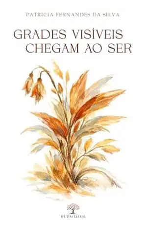 Capa do livro Grades Visíveis Chegam ao Ser - Patricia Fernandes da Silva