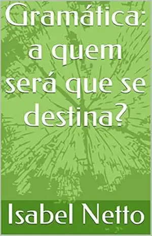 Gramática: a quem será que se destina? – Isabel Netto
