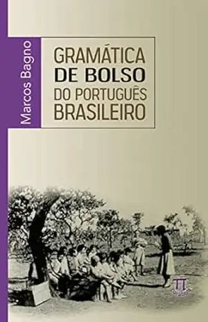 Gramática de bolso do português brasileiro (Na ponta da língua Livro 24) – Marcos Bagno