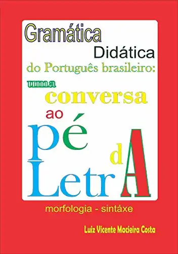 Baixar Gramática didática do Português brasileiro:: uma conversa ao pé da letra (Linguística & Aulas de língua portuguesa) pdf, epub, mobi, eBook