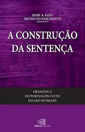 Gramática do português culto falado no brasil – vol. II – a construção da sentença – Mary A. Kato