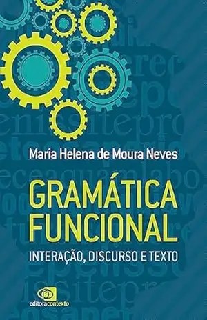 Gramática funcional: Interação, discurso e texto – Maria Helena de Moura Neves