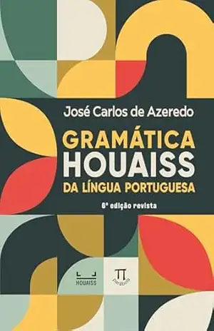 Gramática Houaiss da língua portuguesa (Referenda Livro 6) – José Carlos de Azeredo