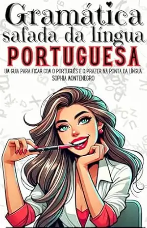 Gramática safada da Língua Portuguesa: Um guia para ficar com o português e o prazer na ponta da língua – Sophia Montenegro