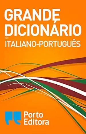Grande Dicionário de Italiano–Português / Grande Dizionario Italiano–Portoghese – Porto Editora Grande Dicionário de Italiano–Português / Grande Dizionario Italiano–Portoghese – Porto Editora