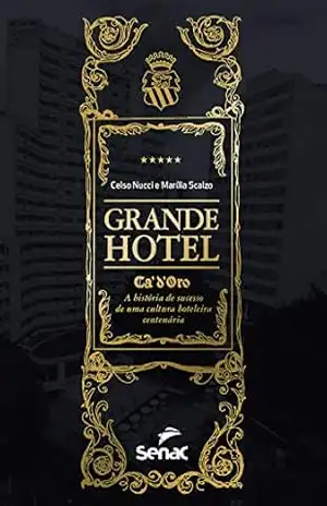 Grande hotel Ca’d’oro: a história de sucesso de uma cultura hoteleira centenária – Celso Nucci