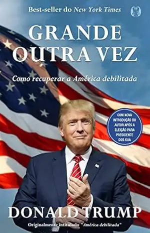 Grande Outra Vez: Como recuperar a América debilitada – Donald Trump Grande Outra Vez: Como recuperar a América debilitada – Donald Trump