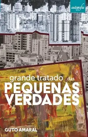 Capa do livro Grande tratado das pequenas verdades - Guto Amaral