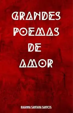 Grandes Poemas de Amor – Raianna Santana Santos Grandes Poemas de Amor – Raianna Santana Santos