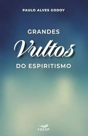 Capa do livro Grandes Vultos do Espiritismo - Paulo Alves Godoy