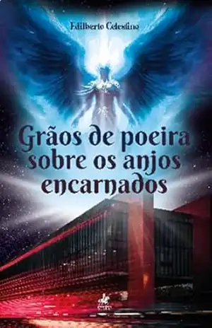 Grãos de poeira sobre os anjos encarnados – Edilberto Celestino