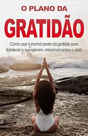 GRATIDÃO: Aprenda o poder da gratidão e a desenvolver esse sentimento na sua vida, com o poder da gratidão vai se tornar mais feliz, realizado e em paz – Marta  Cunha