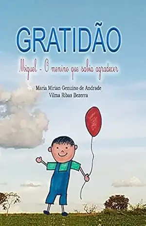 Gratidão – Miguel, o menino que sabia agradecer – Maria Mirian Genuíno de Andrade