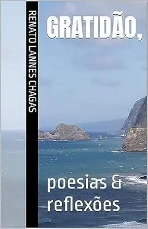 GRATIDÃO,: poesias & reflexões – RENATO  LANNES CHAGAS