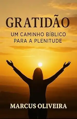 Gratidão: Um caminho para plenitude – Marcus  Oliveira
