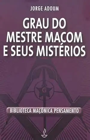 Capa do livro Grau do Mestre Macom e Seus Mistérios - Jorge Adoum