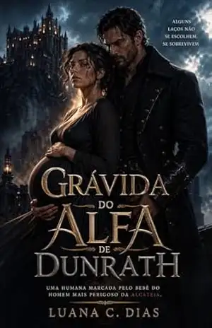 Capa do livro Grávida do Alfa de Dunrath: Uma humana marcada pelo bebê do homem mais perigoso da alcateia. - Luana  C. Dias