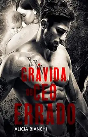 Grávida do CEO Errado: Livro Único – Alicia Bianchi