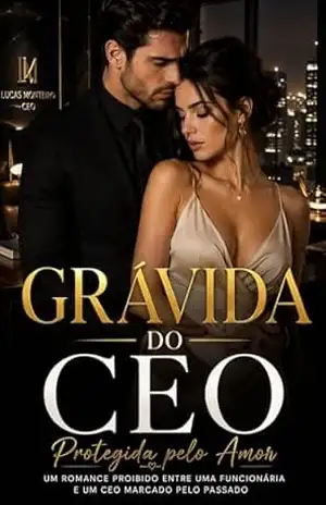 Grávida do CEO.: Romance proibido entre uma funcionária e um CEO marcado pelo passado. – J. C.  Oliveira
