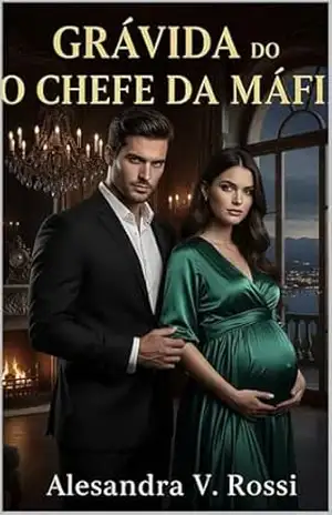 Grávida do Chefe da Máfia: Um Romance de Máfia, Dívida e Redenção - Alessandra V. Rossi Grávida do Chefe da Máfia: Um Romance de Máfia, Dívida e Redenção - Alessandra V. Rossi