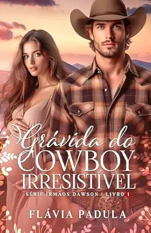 Grávida do Cowboy Irresistível (Irmãos Dawson Livro 1) – Flávia Padula Grávida do Cowboy Irresistível (Irmãos Dawson Livro 1) – Flávia Padula