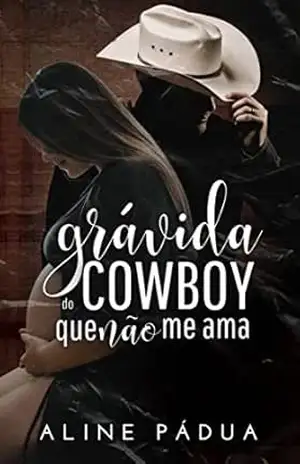 GRÁVIDA DO COWBOY QUE NÃO ME AMA (Família Esteves Livro 1) (IRMÃOS ESTEVES) – Aline Pádua