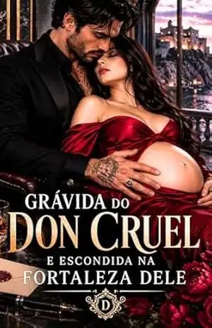 Grávida do Don Cruel — E Escondida na Fortaleza Dele: Um romance sombrio sobre gravidez inesperada, proteção obsessiva e o mafioso cruel que escondeu a mulher que carrega seu herdeiro – Jhey P