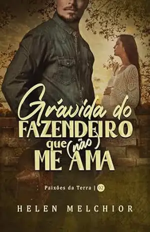 Grávida do fazendeiro que (não) me ama (Paixões da terra Livro 2) – Helen Melchior