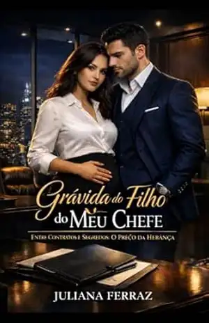 Capa do livro GRÁVIDA DO FILHO DO MEU CHEFE: ENTRE CONTRATOS E SEGREDOS:O PREÇO DA HERANÇA - Juliana Ferraz