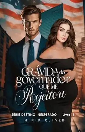 Grávida Do Governador Que Me Rejeitou: Série: Destino Inesperado Livro 1 – Hinik  Oliver