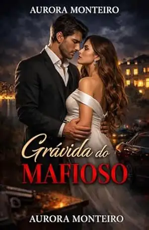 Grávida do Mafioso (Noiva do Mafioso) – Aurora Monteiro