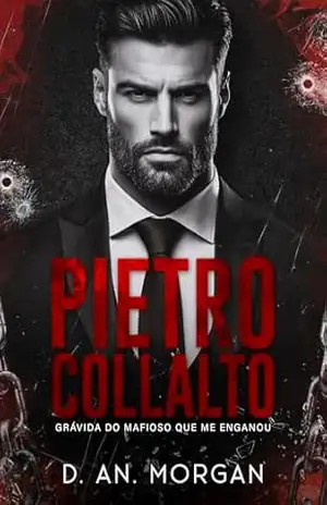 Grávida do Mafioso que me Enganou: PIETRO COLLALTO (Poder e Obsessão Livro 1) – D. An. Morgan