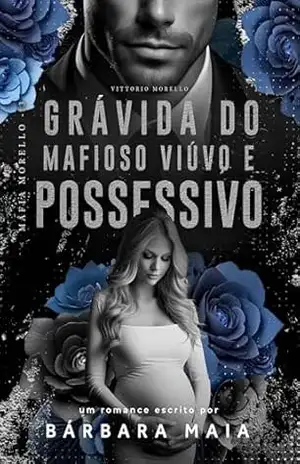 GRÁVIDA DO MAFIOSO VIÚVO E POSSESSIVO: Vittorio Morello (Máfia Morello Livro 3) – Bárbara Maia GRÁVIDA DO MAFIOSO VIÚVO E POSSESSIVO: Vittorio Morello (Máfia Morello Livro 3) – Bárbara Maia