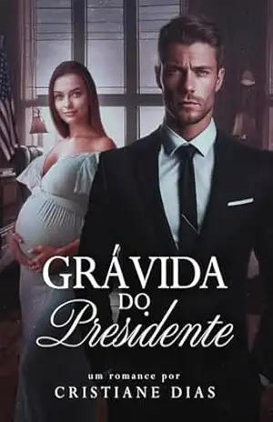 Capa do livro Grávida do Presidente: Um casamento por conveniência - Cristiane  Dias
