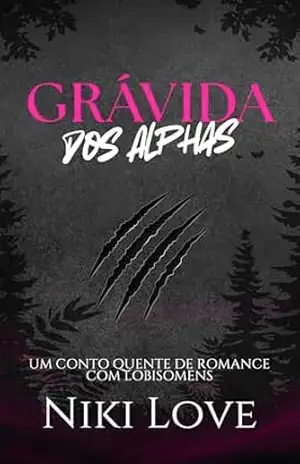 Grávida dos Alphas: Um conto quente de romance com lobisomens – Niki Love Grávida dos Alphas: Um conto quente de romance com lobisomens – Niki Love