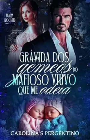 Grávida dos Gêmeos Do Mafioso Viúvo Que Me Odeia: Máfia Rocatti – Carolina S Pergentino