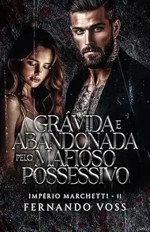 Capa do livro Grávida e Abandonada pelo Mafioso Possessivo (Império Marchetti Livro 2) - Fernando Voss