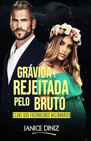 Grávida e Rejeitada pelo Bruto (Clube dos Fazendeiros Milionários) – Janice Diniz