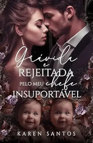 Grávida e Rejeitada pelo Meu Chefe Insuportável – Karen Santos