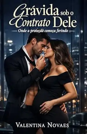 Grávida sob o Contrato Dele: Onde a Proteção Começa Ferindo - Valentina Novaes Grávida sob o Contrato Dele: Onde a Proteção Começa Ferindo - Valentina Novaes