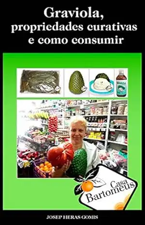 Capa do livro Graviola, propriedades curativas e como consumir: Descrição da fruta Graviola o Guanábana (Annona Muricata), propriedades curativas, estudos científicos e diferentes maneiras de consumir. - Josep Heras