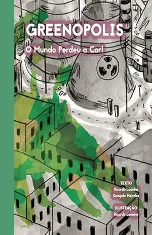 Capa do livro Greenopolis: O Mundo Perdeu a Cor ! - Goncalo Meireles