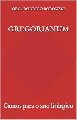Gregorianum: Cantos para o ano litúrgico – Rodrigo Borowski Gregorianum: Cantos para o ano litúrgico – Rodrigo Borowski