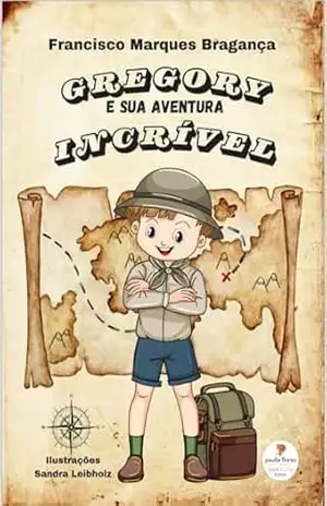 Gregory e sua aventura incrível – Francisco Marques Bragança Gregory e sua aventura incrível – Francisco Marques Bragança