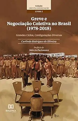 Greve e Negociação Coletiva no Brasil (1978–2018): grandes ciclos, configurações diversas – Carlindo Rodrigues de Oliveira Greve e Negociação Coletiva no Brasil (1978–2018): grandes ciclos, configurações diversas – Carlindo Rodrigues de Oliveira