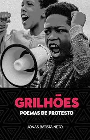 Grilhões: Poemas de protesto – Jonas Batista Neto Grilhões: Poemas de protesto – Jonas Batista Neto